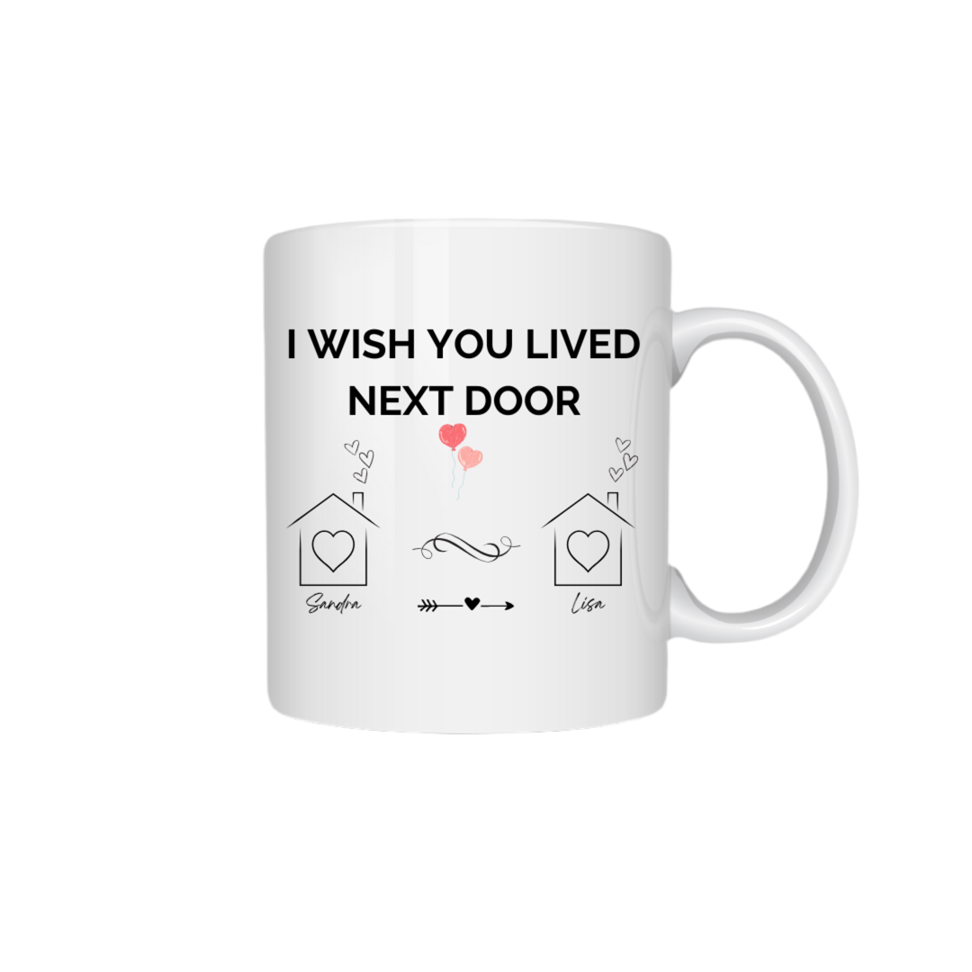 Personalisierte Tasse "I wish you live next Door"